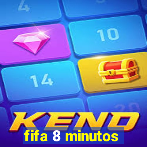 fifa 8 minutos